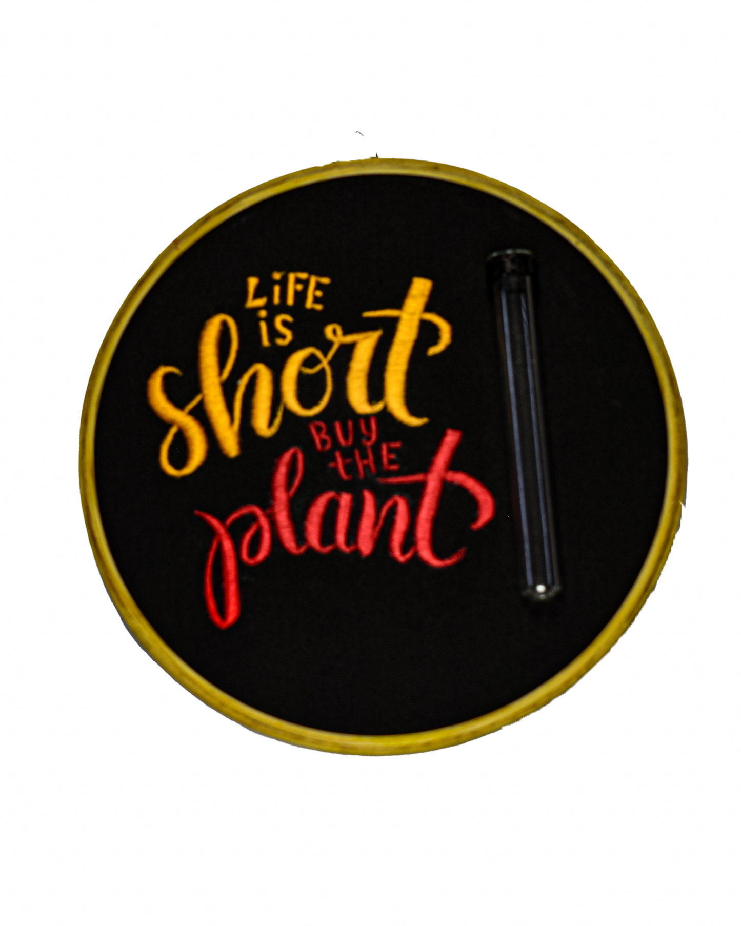 Life is Short... Buy the Plant
